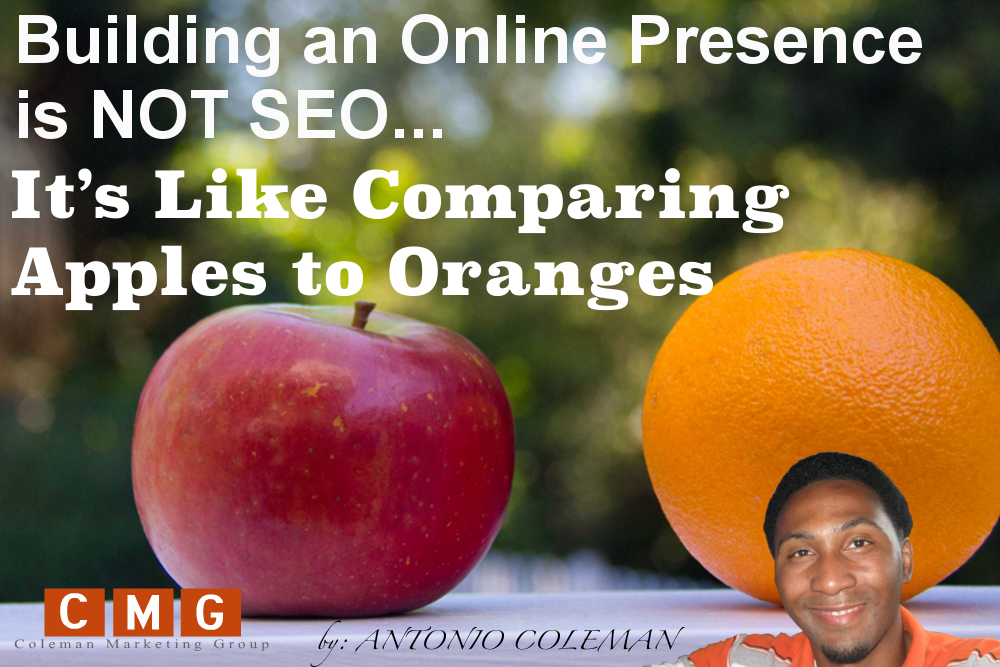 Building an Online Presence is NOT SEO – It's Like Comparing Apples to Oranges